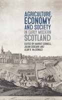 Agriculture, Economy and Society in Early Modern Scotland