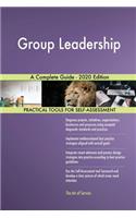 Group Leadership A Complete Guide - 2020 Edition