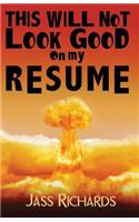 This Will Not Look Good on My Resume