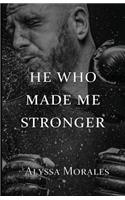 He Who Made Me Stronger