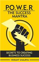 Power: The Success Mantra: Secrets to Creating Business Success