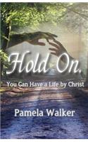 Hold On, You Can Have a Life by Christ