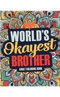 Worlds Okayest Brother: A Snarky, Irreverent & Funny Brother Coloring Book for Adults