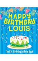 Happy Birthday Louis - The Big Birthday Activity Book: (Personalized Children's Activity Book)