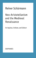 Neo-Aristotelianism and the Medieval Renaissance - On Aquinas, Ockham, and Eckhart
