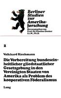 Die Vorbereitung bundeseinheitlicher gliedstaatlicher Gesetzgebung in den Vereinigten Staaten von Amerika als Problem des kooperativen Foederalismus