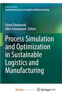Process Simulation and Optimization in Sustainable Logistics and Manufacturing