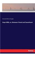 Hope Mills; or, Between Friend and Sweetheart