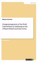 Changemanagement in Non Profit Unternehmen in Anlehnung an das 3-Phasen-Modell nach Kurt Lewin