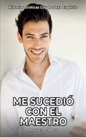 Me sucedió con el maestro: Historias Eróticas Gay de Sexo Explicito