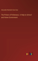 Primer of Politeness. A Help to School and Home Government