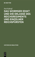 Das Wormser Edikt Und Die Erlasse Des Reichsregiments Und Einzelner Reichsfürsten