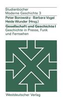 Gesellschaft Und Geschichte I: Geschichte in Presse, Funk Und Fernsehen