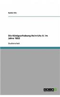 Die Königserhebung Heinrichs II. im Jahre 1002