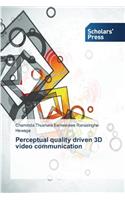 Perceptual quality driven 3D video communication