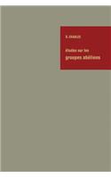 Études Sur Les Groupes Abéliens / Studies on Abelian Groups
