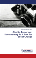 Give Up Tomorrow: Documentary As A Tool For Social Change