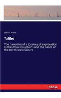 Tafilet: The narrative of a journey of exploration in the Atlas mountains and the oases of the north-west Sahara