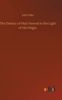 Destiny of Man Viewed in the Light of His Origin