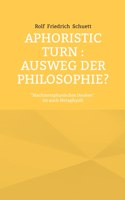 Aphoristic turn: Ausweg der Philosophie?: Nachmetaphysisches Denken ist auch Metaphysik