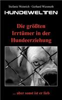 Hundewelten. Die größten Irrtümer in der Hundeerziehung