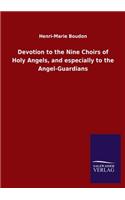 Devotion to the Nine Choirs of Holy Angels, and especially to the Angel-Guardians