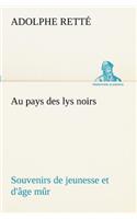 Au pays des lys noirs Souvenirs de jeunesse et d'âge mûr