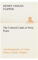 The Colored Cadet at West Point Autobiography of Lieut. Henry Ossian Flipper, first graduate of color from the U. S. Military Academy