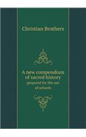 A New Compendium of Sacred History Prepared for the Use of Schools