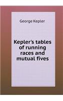 Kepler's Tables of Running Races and Mutual Fives