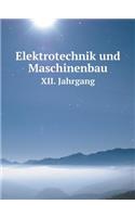 Elektrotechnik und Maschinenbau XII. Jahrgang: (German)