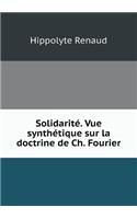 Solidarité. Vue Synthétique Sur La Doctrine de Ch. Fourier