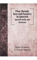 Fine Thread, Lace and Hosiery in Ipswich Ipswich Mills and Factories