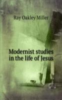 Modernist studies in the life of Jesus