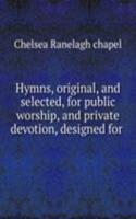 Hymns, original, and selected, for public worship, and private devotion, designed for
