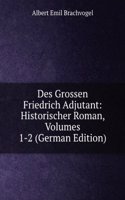 Des Grossen Friedrich Adjutant: Historischer Roman, Volumes 1-2 (German Edition)