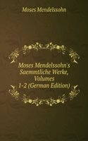 Moses Mendelssohn's Saemmtliche Werke, Volumes 1-2 (German Edition)
