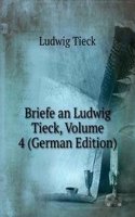 Briefe an Ludwig Tieck, Volume 4 (German Edition)