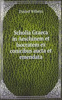 Scholia Graeca in Aeschinem et Isocratem ex conicibus aucta et emendata