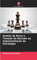 Gestão de Risco e Tomada de Decisão na Implementação da Estratégia