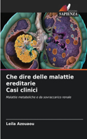Che dire delle malattie ereditarie Casi clinici