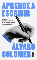 Aprende a escribir. Métodos, disciplinas y talentos de los grandes autores conte mporáneos/ Learn to Write