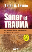 Sanar el trauma: Un programa pionero para restaurar la sabiduria de tu cuerpo