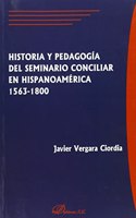 Historia y Pedagogia del Seminario Conciliar En Hispanoamerica, 1563-1800