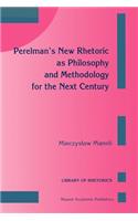 Perelman's New Rhetoric as Philosophy and Methodology for the Next Century