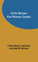 Little Dramas for Primary Grades