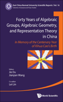 Forty Years of Algebraic Groups, Algebraic Geometry, and Representation Theory in China: In Memory of the Centenary Year of Xihua Cao's Birth