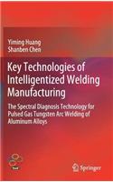 Key Technologies of Intelligentized Welding Manufacturing