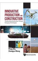 Innovative Production and Construction: Transforming Construction Through Emerging Technologies: Transforming Construction through Emerging Technologies