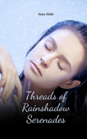 Threads of Rainshadow Serenades